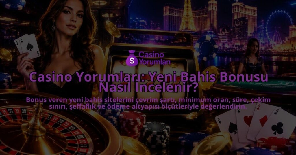 Casino-Yorumlari-Yeni-Bahis-Bonusu-Nasil-Incelenir-overlay-1788726227.jpg