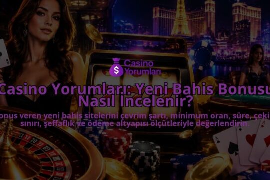 Casino-Yorumlari-Yeni-Bahis-Bonusu-Nasil-Incelenir-overlay-1788726227.jpg